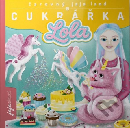 Kniha: Čarovný jaja.land a CUKRÁŘKA LOLA (CZ) (Daniela Hrabovská). jaja.land, 2026 Kniha: Čarovný jaja.land a CUKRÁŘKA LOLA (CZ) (Daniela Hrabovská). jaja.land, 2026