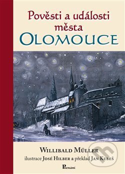 Kniha: Pověsti a události města Olomouce (Willibald Müller). Poznání, 2012 Kniha: Pověsti a události města Olomouce (Willibald Müller). Poznání, 2012