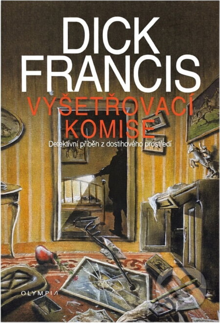 Kniha: Vyšetřovací komise (Dick Francis). Olympia, 2004 Kniha: Vyšetřovací komise (Dick Francis). Olympia, 2004