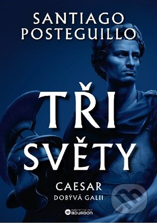 Kniha: Tři světy - Caesar dobývá Galii (Santiago Posteguillo). Bourdon, 2026 Kniha: Tři světy - Caesar dobývá Galii (Santiago Posteguillo). Bourdon, 2026