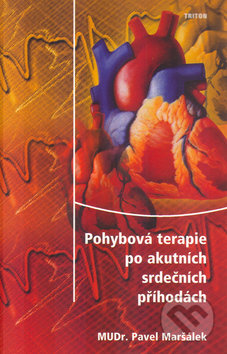 Kniha: Pohybová terapie po akutních srdečních příhodách (Pavel Maršálek). Triton Kniha: Pohybová terapie po akutních srdečních příhodách (Pavel Maršálek). Triton