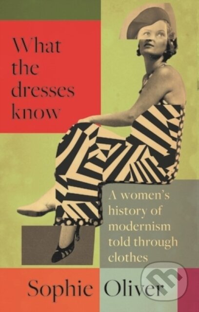 Kniha: What the dresses know (Sophie Oliver). Manchester University Press, 2026 Kniha: What the dresses know (Sophie Oliver). Manchester University Press, 2026