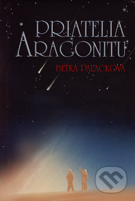 Kniha: Priatelia aragonitu (Betka Palacková). Slovart, 2007 Kniha: Priatelia aragonitu (Betka Palacková). Slovart, 2007