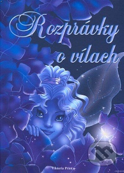 Kniha: Rozprávky o vílach (Viktoria Print). Viktoria Print, 2007 Kniha: Rozprávky o vílach (Viktoria Print). Viktoria Print, 2007