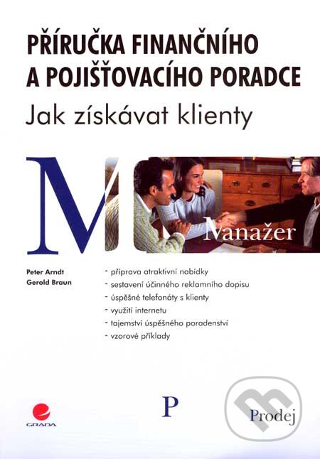 Kniha: Příručka finančního a pojišťovacího poradce (Gerold Braun a Peter Arndt). Grada, 2007 Kniha: Příručka finančního a pojišťovacího poradce (Gerold Braun a Peter Arndt). Grada, 2007