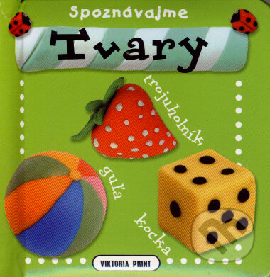 Kniha: Spoznávajme tvary (Viktoria Print). Viktoria Print, 2007 Kniha: Spoznávajme tvary (Viktoria Print). Viktoria Print, 2007