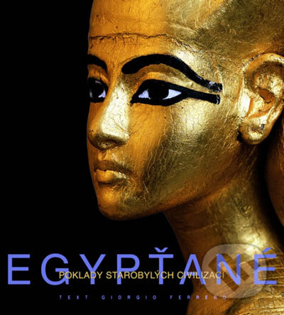 Kniha: Egypťané - Poklady starobylých civilizací (Giorgio Ferrero). Universum, 2007 Kniha: Egypťané - Poklady starobylých civilizací (Giorgio Ferrero). Universum, 2007