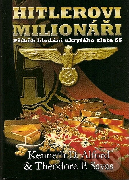 Kniha: Hitlerovi milionáři (Kenneth D. Alford a Theodore Savas). BB/art, 2007 Kniha: Hitlerovi milionáři (Kenneth D. Alford a Theodore Savas). BB/art, 2007