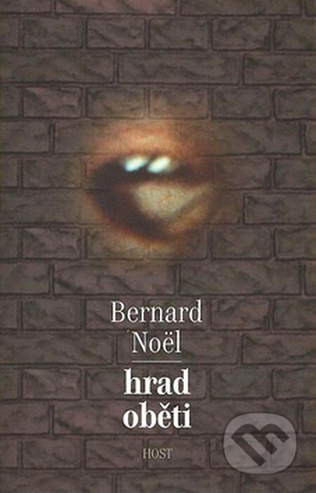Kniha: Hrad oběti (Bernard Noël). Host, 2007 Kniha: Hrad oběti (Bernard Noël). Host, 2007