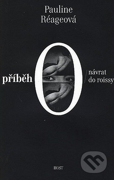 Kniha: Příběh O / Návrat do Roissy (Pauline Réageová). Host, 2007 Kniha: Příběh O / Návrat do Roissy (Pauline Réageová). Host, 2007