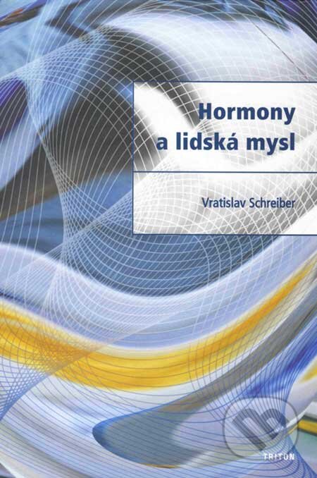 Kniha: Hormony a lidská mysl (Vratislav Schreiber). Triton, 2007 Kniha: Hormony a lidská mysl (Vratislav Schreiber). Triton, 2007
