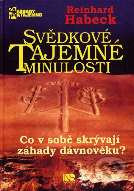 Kniha: Svědkové tajemné minulosti (Reinhard Habeck). NS Svoboda, 2007 Kniha: Svědkové tajemné minulosti (Reinhard Habeck). NS Svoboda, 2007