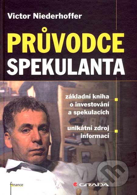 Kniha: Průvodce spekulanta (Victor Niederhoffer). Grada, 2007 Kniha: Průvodce spekulanta (Victor Niederhoffer). Grada, 2007
