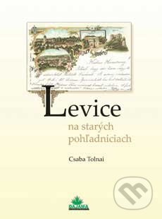 Kniha: Levice na starých pohľadniciach (Csaba Tolnai). DAJAMA, 2006 Kniha: Levice na starých pohľadniciach (Csaba Tolnai). DAJAMA, 2006
