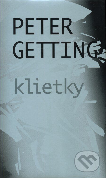 Kniha: Klietky (Peter Getting). Slovart, 2007 Kniha: Klietky (Peter Getting). Slovart, 2007