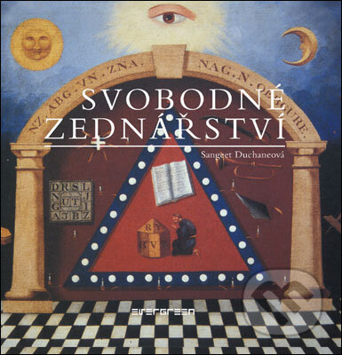 Kniha: Svobodné zednářství (Sungeet Duchaneová). Slovart CZ, 2007 Kniha: Svobodné zednářství (Sungeet Duchaneová). Slovart CZ, 2007