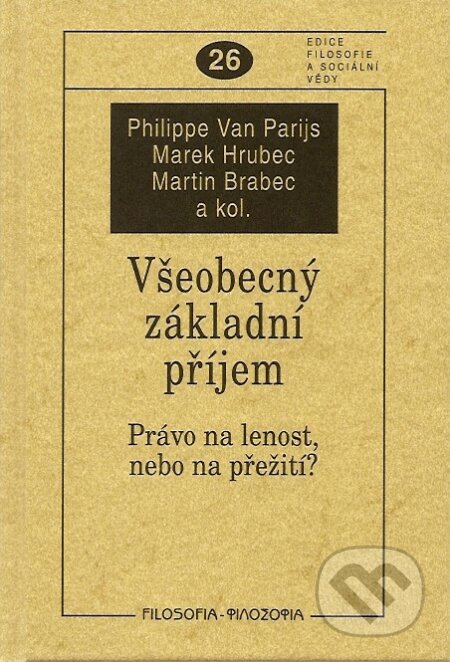 Kniha: Všeobecný základní příjem (Marek Hrubec, Martin Brabec, Philippe Van Parijs a kolektív). Filosofia, 2007 Kniha: Všeobecný základní příjem (Marek Hrubec, Martin Brabec, Philippe Van Parijs a kolektív). Filosofia, 2007