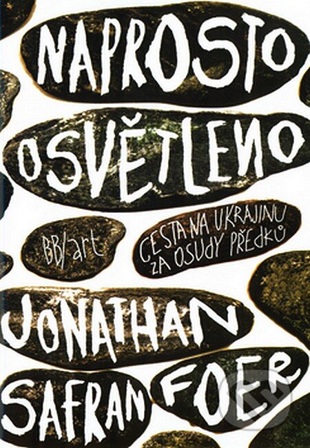 Kniha: Naprosto osvětleno (Jonathan Safran Foer). BB/art, 2007 Kniha: Naprosto osvětleno (Jonathan Safran Foer). BB/art, 2007