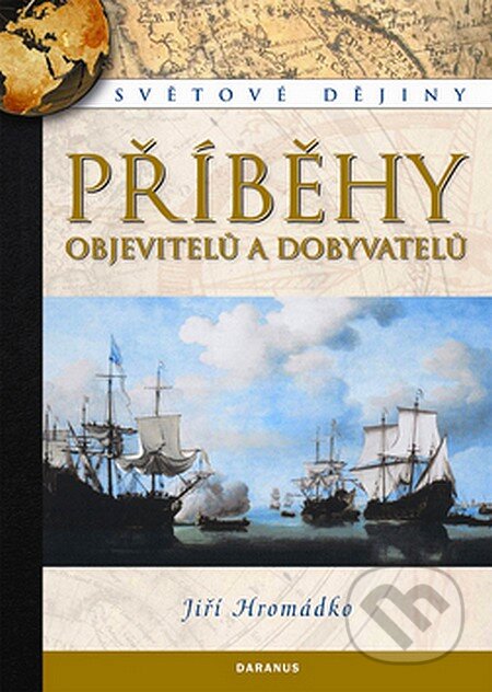 Kniha: Příběhy objevitelů a dobyvatelů (Jiří Hromádko). Daranus, 2007 Kniha: Příběhy objevitelů a dobyvatelů (Jiří Hromádko). Daranus, 2007