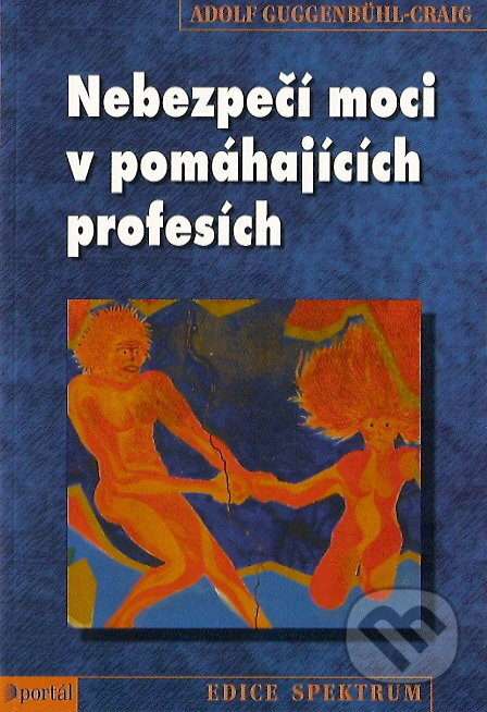 Kniha: Nebezpečí moci v pomáhajících profesích (Adolf Guggenbühl-Craig). Portál, 2007 Kniha: Nebezpečí moci v pomáhajících profesích (Adolf Guggenbühl-Craig). Portál, 2007