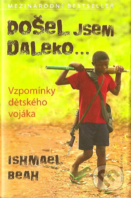 Kniha: Došel jsem daleko (Ishmael Beah). Jota, 2007 Kniha: Došel jsem daleko (Ishmael Beah). Jota, 2007