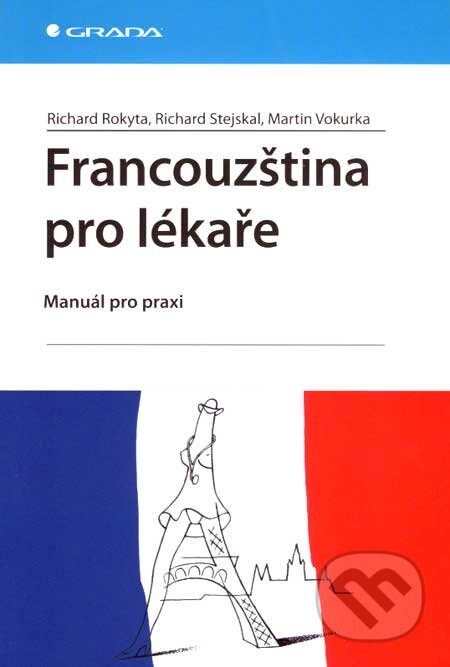 Kniha: Francouzština pro lékaře (Martin Vokurka, Richard Rokyta a Richard Stejskal). Grada, 2007 Kniha: Francouzština pro lékaře (Martin Vokurka, Richard Rokyta a Richard Stejskal). Grada, 2007