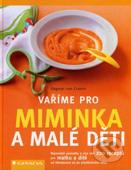 Kniha: Vaříme pro miminka a malé děti (Dagmar von Cramm). Grada, 2007 Kniha: Vaříme pro miminka a malé děti (Dagmar von Cramm). Grada, 2007