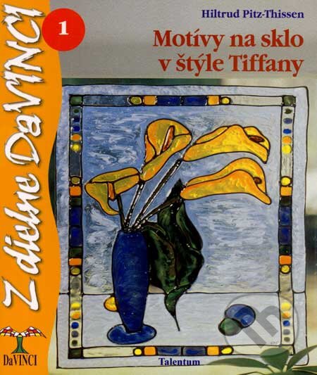 Kniha: Motívy na sklo v štýle Tiffany (Hiltrud Pitz-Thissen). Talentum, 2007 Kniha: Motívy na sklo v štýle Tiffany (Hiltrud Pitz-Thissen). Talentum, 2007