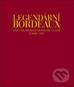 Legendární Bordeaux - Jean-Paul Kauffmann, Dewey Markham, Cornelis van Leeuwen, Franck Ferrand, Slovart CZ, 2007