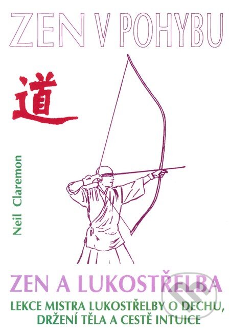 Kniha: Zen a lukostřelba (Neil Claremon). CAD PRESS, 2007 Kniha: Zen a lukostřelba (Neil Claremon). CAD PRESS, 2007