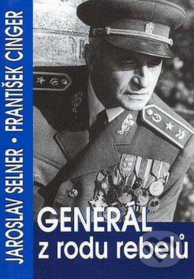 Kniha: Generál z rodu rebelů (František Cinger a Jaroslav Selner). BVD, 2007 Kniha: Generál z rodu rebelů (František Cinger a Jaroslav Selner). BVD, 2007