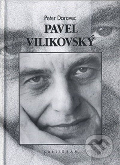 Kniha: Pavel Vilikovský (Peter Darovec). Kalligram, 2007 Kniha: Pavel Vilikovský (Peter Darovec). Kalligram, 2007