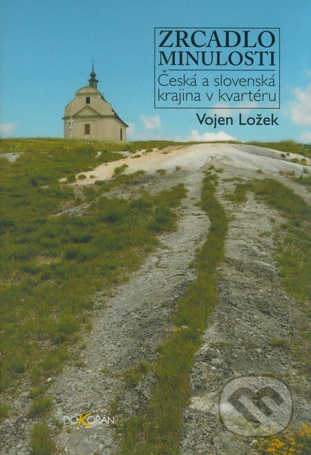 Kniha: Zrcadlo minulosti (Vojen Ložek). Dokořán, 2007 Kniha: Zrcadlo minulosti (Vojen Ložek). Dokořán, 2007