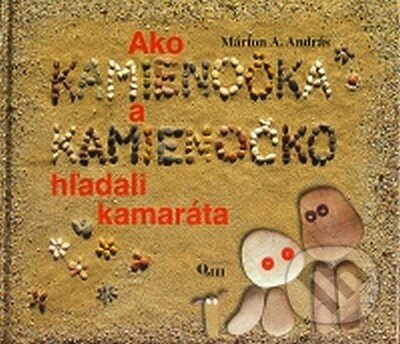 Kniha: Ako Kamienočka a Kamienočko hľadali kamaráta (Márton A. András). Q111, 2007 Kniha: Ako Kamienočka a Kamienočko hľadali kamaráta (Márton A. András). Q111, 2007