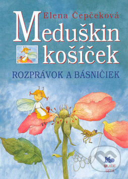 Kniha: Meduškin košíček rozprávok a básničiek (Elena Čepčeková). Slovenské pedagogické nakladateľstvo - Mladé letá, 2005 Kniha: Meduškin košíček rozprávok a básničiek (Elena Čepčeková). Slovenské pedagogické nakladateľstvo - Mladé letá, 2005