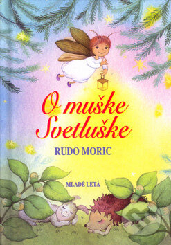 Kniha: O muške Svetluške (Rudo Moric). Slovenské pedagogické nakladateľstvo - Mladé letá, 2004 Kniha: O muške Svetluške (Rudo Moric). Slovenské pedagogické nakladateľstvo - Mladé letá, 2004