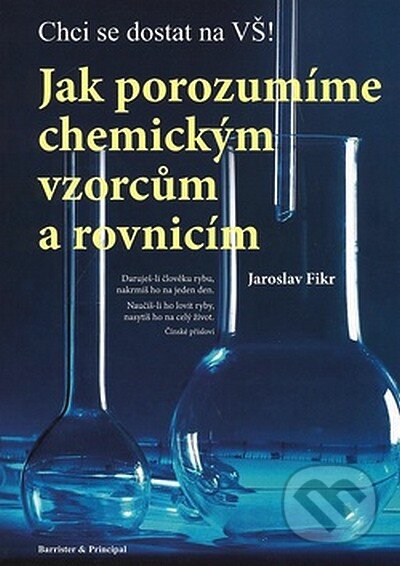 Kniha: Jak porozumíme chemickým vzorcům a rovnicím (Jaroslav Fikr). Barrister & Principal, 2007 Kniha: Jak porozumíme chemickým vzorcům a rovnicím (Jaroslav Fikr). Barrister & Principal, 2007