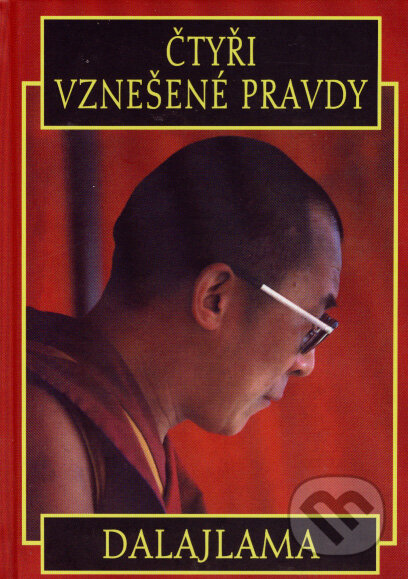 Kniha: Čtyři vznešené pravdy (Dalajláma). Pragma, 2007 Kniha: Čtyři vznešené pravdy (Dalajláma). Pragma, 2007