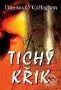 Kniha: Tichý křik (Thomas O'Callaghan). Domino, 2007 Kniha: Tichý křik (Thomas O'Callaghan). Domino, 2007
