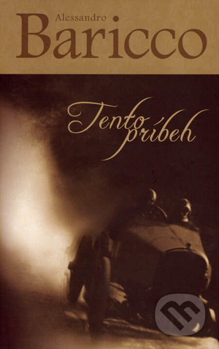 Kniha: Tento príbeh (Alessandro Baricco). Slovart, 2007 Kniha: Tento príbeh (Alessandro Baricco). Slovart, 2007