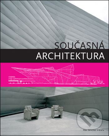 Kniha: Současná architektura (Álex Sánchez Vidiella). Slovart CZ, 2007 Kniha: Současná architektura (Álex Sánchez Vidiella). Slovart CZ, 2007