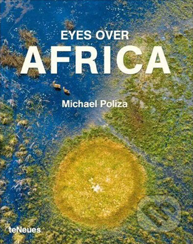 Kniha: Eyes over Africa (Michael Poliza). Te Neues, 2007 Kniha: Eyes over Africa (Michael Poliza). Te Neues, 2007