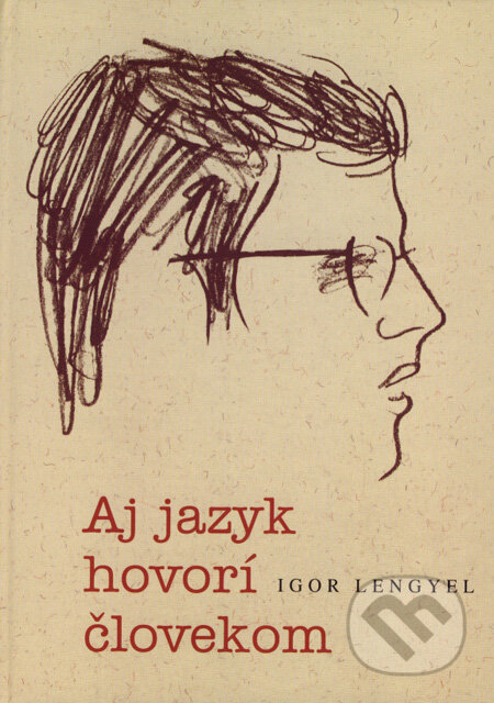 Igor Lengyel - Aj jazyk hovorí človekom - Katarína Sedláková, Ján Podstrelený, Rodičia a priatelia Igora Lengyela, 2007