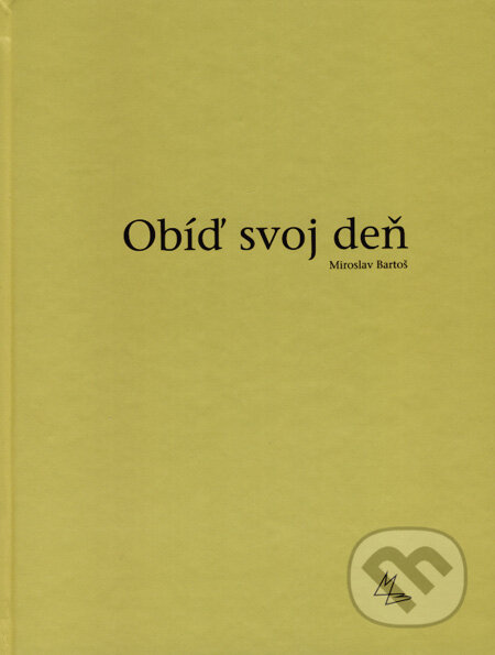 Kniha: Obíď svoj deň (Miroslav Bartoš). PB-ART, 2007 Kniha: Obíď svoj deň (Miroslav Bartoš). PB-ART, 2007