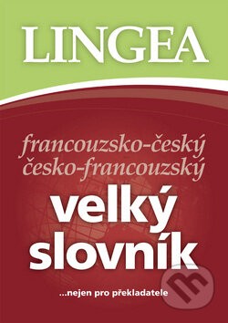 Kniha: Francouzsko-český česko-francouzský velký slovník...nejen pro překladatele (Autorský kolektív). Lingea, 2007 Kniha: Francouzsko-český česko-francouzský velký slovník...nejen pro překladatele (Autorský kolektív). Lingea, 2007