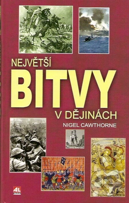 Kniha: Největší bitvy v dějinách (Nigel Cawthorne). Alpress, 2007 Kniha: Největší bitvy v dějinách (Nigel Cawthorne). Alpress, 2007
