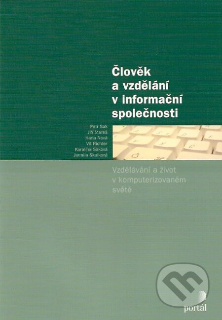 Kniha: Člověk a vzdělání v informační společnosti (Portál). Portál, 2007 Kniha: Člověk a vzdělání v informační společnosti (Portál). Portál, 2007