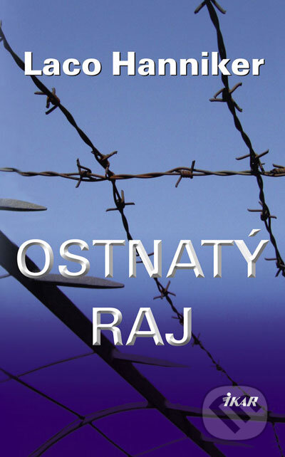 Kniha: Ostnatý raj (Laco Hanniker). Ikar, 2007 Kniha: Ostnatý raj (Laco Hanniker). Ikar, 2007