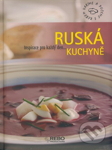Kniha: Ruská kuchyně (Rebo). Rebo, 2007 Kniha: Ruská kuchyně (Rebo). Rebo, 2007