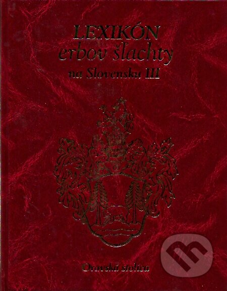 Lexikón erbov šľachty na Slovensku III.- Oravská stolica - Peter Vítek, Soňa Maťugová, Hajko a Hajková, 2007